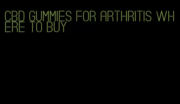 cbd gummies for arthritis where to buy