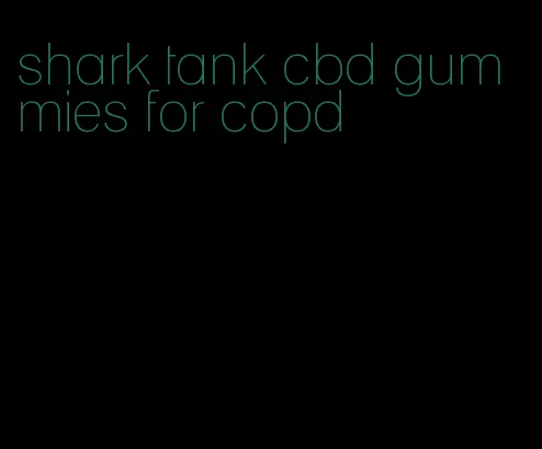 shark tank cbd gummies for copd