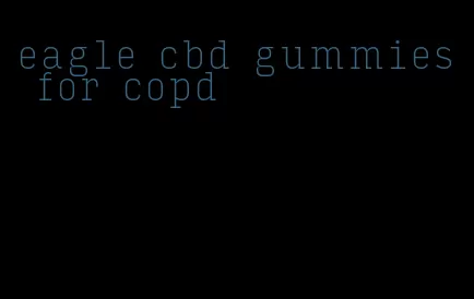 eagle cbd gummies for copd