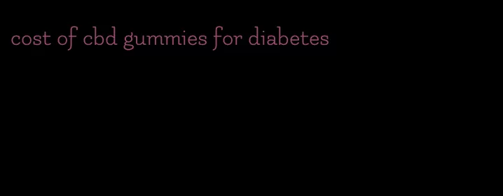 cost of cbd gummies for diabetes