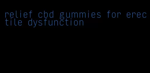 relief cbd gummies for erectile dysfunction