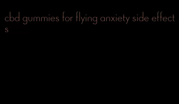 cbd gummies for flying anxiety side effects