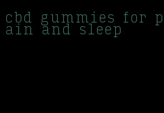 cbd gummies for pain and sleep