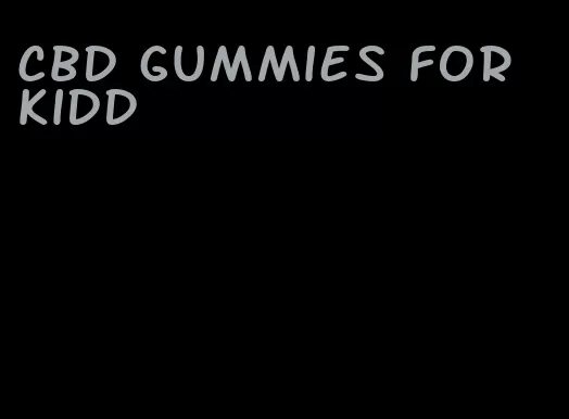 cbd gummies for kidd