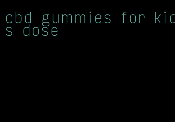 cbd gummies for kids dose