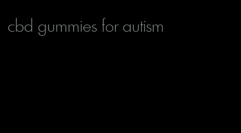 cbd gummies for autism