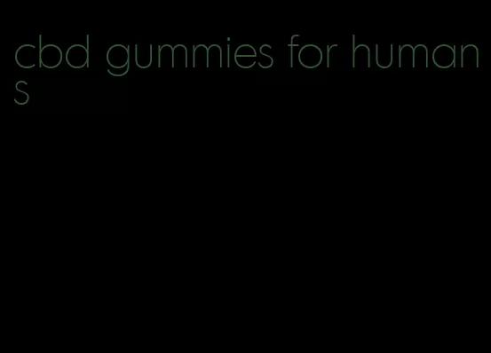 cbd gummies for humans