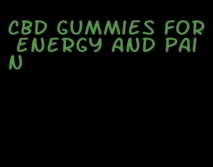 cbd gummies for energy and pain