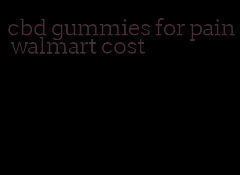 cbd gummies for pain walmart cost