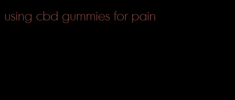 using cbd gummies for pain