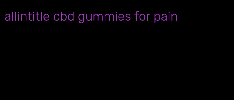 allintitle cbd gummies for pain