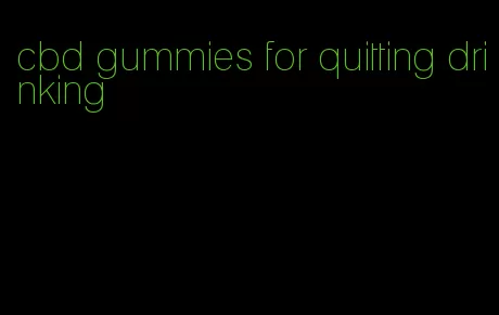 cbd gummies for quitting drinking