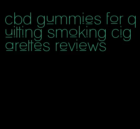 cbd gummies for quitting smoking cigarettes reviews