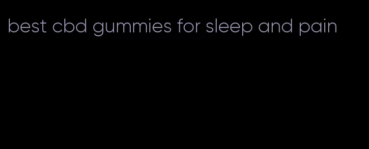 best cbd gummies for sleep and pain