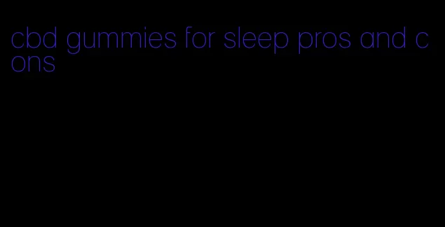 cbd gummies for sleep pros and cons