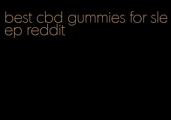 best cbd gummies for sleep reddit