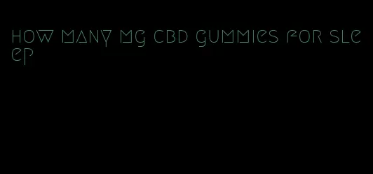 how many mg cbd gummies for sleep