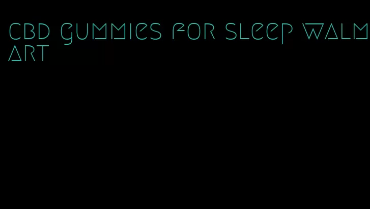 cbd gummies for sleep walmart