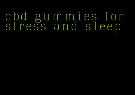 cbd gummies for stress and sleep