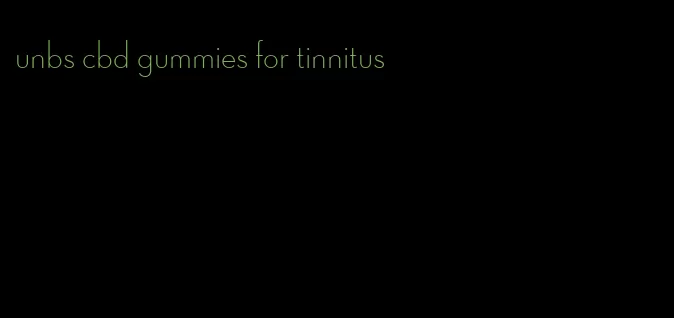 unbs cbd gummies for tinnitus