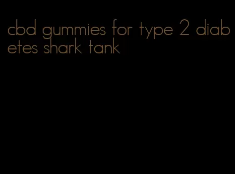 cbd gummies for type 2 diabetes shark tank