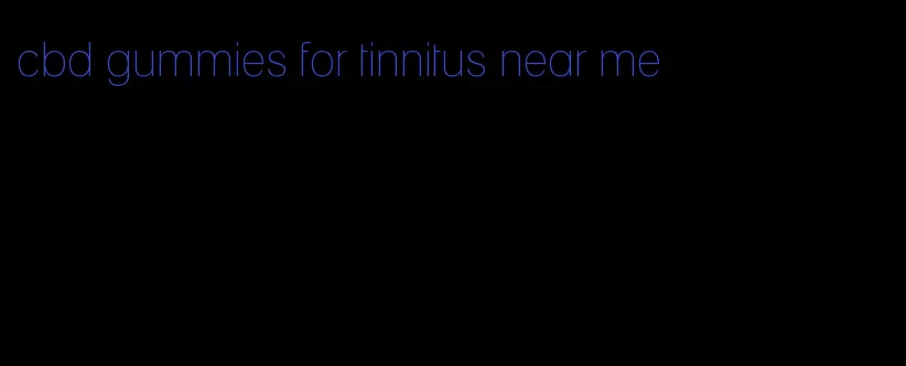 cbd gummies for tinnitus near me