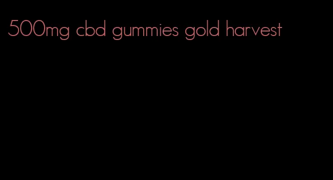 500mg cbd gummies gold harvest