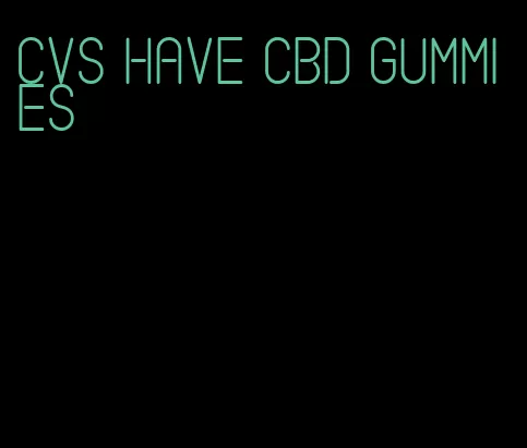 cvs have cbd gummies