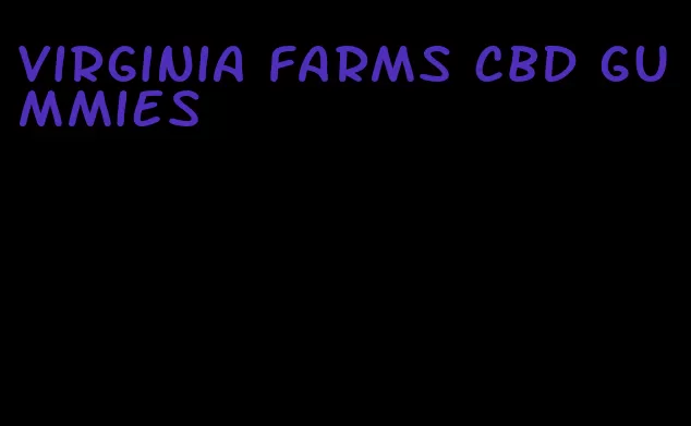 virginia farms cbd gummies