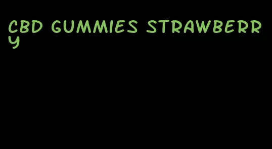 cbd gummies strawberry