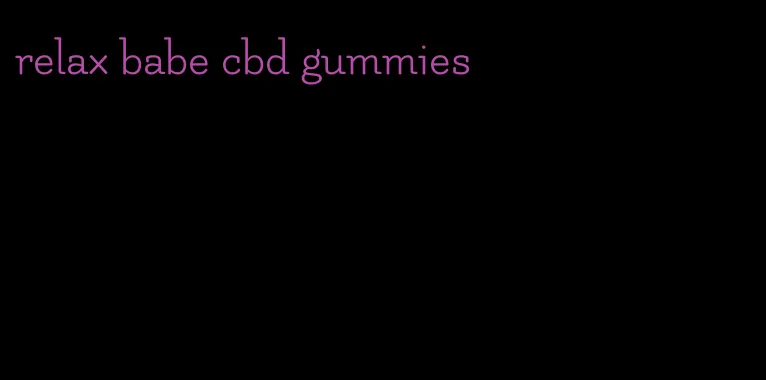 relax babe cbd gummies