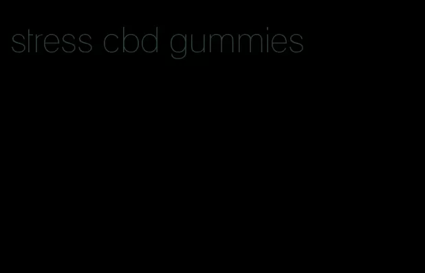 stress cbd gummies