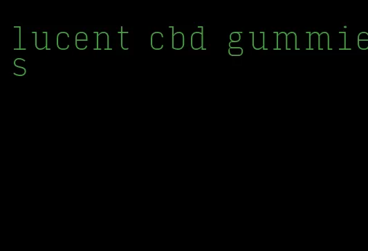 lucent cbd gummies