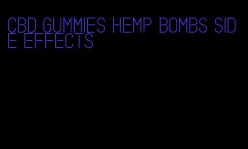 cbd gummies hemp bombs side effects