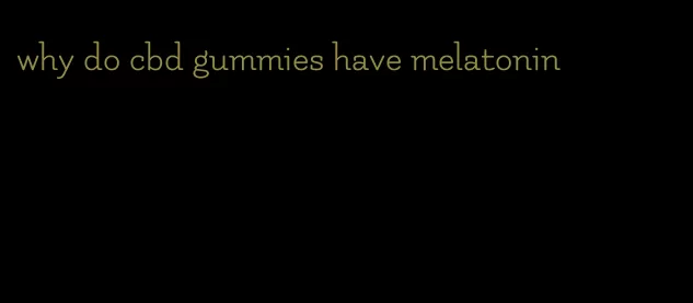 why do cbd gummies have melatonin