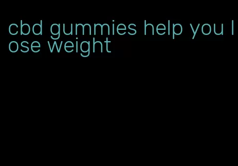 cbd gummies help you lose weight