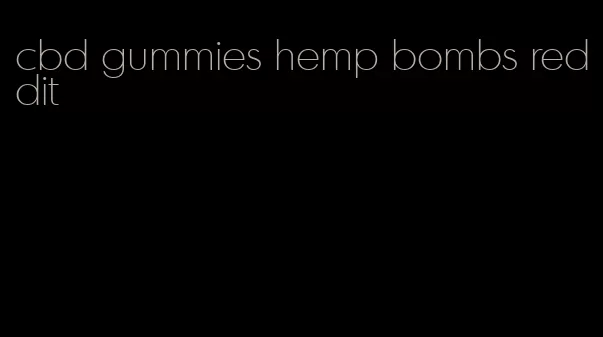 cbd gummies hemp bombs reddit