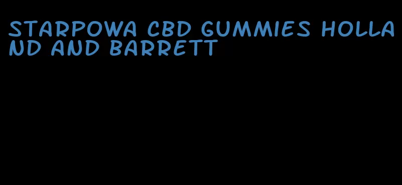 starpowa cbd gummies holland and barrett