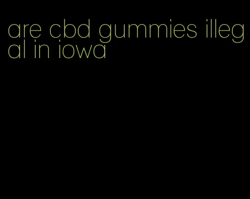 are cbd gummies illegal in iowa