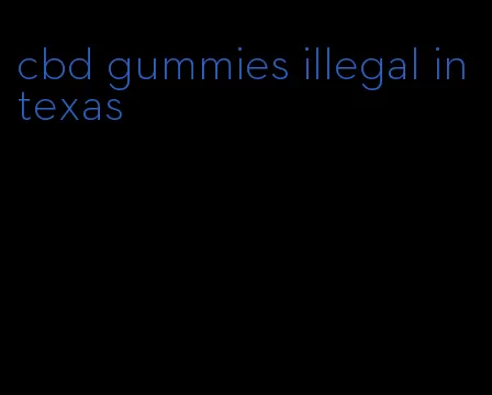 cbd gummies illegal in texas