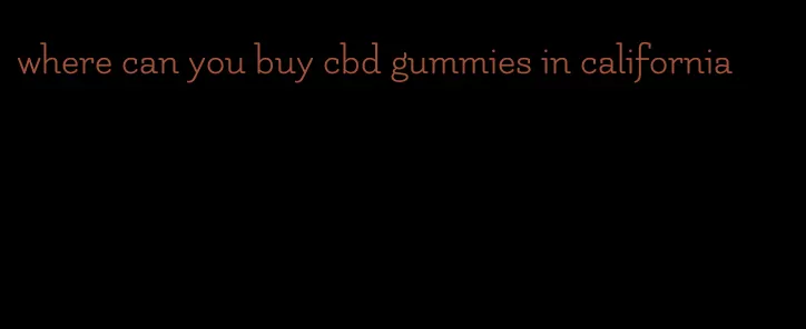 where can you buy cbd gummies in california