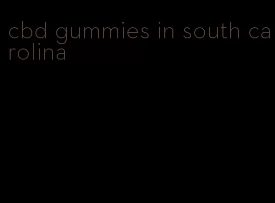 cbd gummies in south carolina