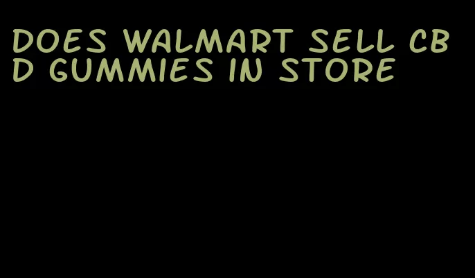 does walmart sell cbd gummies in store