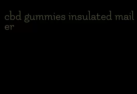 cbd gummies insulated mailer