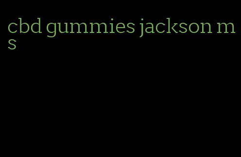 cbd gummies jackson ms