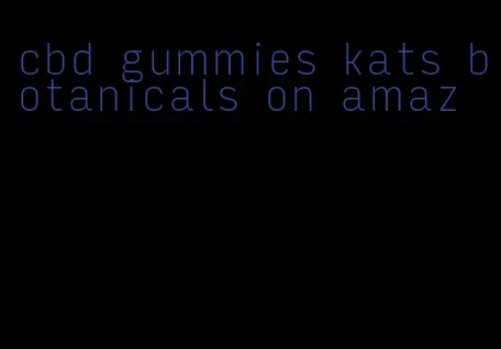 cbd gummies kats botanicals on amaz