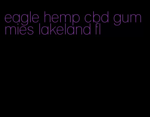 eagle hemp cbd gummies lakeland fl