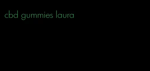 cbd gummies laura