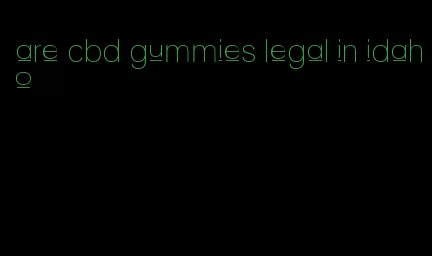 are cbd gummies legal in idaho