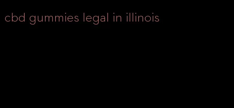 cbd gummies legal in illinois